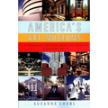 America's Art Museums: A Traveler's Guide to Great Collections Large and Small - Paperback