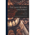 The Land Beyond the Forest; Facts, Figures, and Fancies From Transylvania; Volume 1 - Paperback