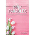 The Pink Parables: The Parables of Jesus from One Female Perspective - Paperback