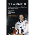 Neil Armstrong: The Lives and Careers of the First Men on the Moon (The Life and Legacy of the First Astronaut to Walk on the Moon) - Paperback