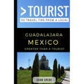 Greater Than a Tourist - Guadalajara Mexico: 50 Travel Tips from a Local - Paperback