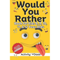 Would You Rather book for Kids 8, 9, 10, 11 & 12 Year Olds: The Ultimate Screen-free Gamebook of Mind-boggling challenges, crazy questions, silly scen - Paperback