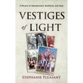 Vestiges of Light: A Memoir of Abandonment, Resilience, and Hope - Hardcover
