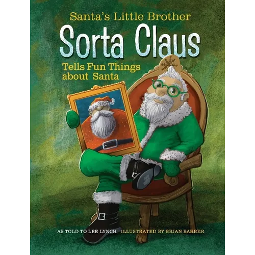 Santa's Little Brother Sorta Claus Tells Fun Things about Santa - Hardcover
