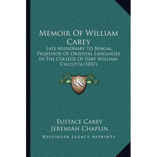 Memoir Of William Carey: Late Missionary To Bengal, Professor Of Oriental Languages In The College Of Fort William, Calcutta (1837) - Paperback