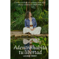 Adentro Habita Tu Libertad: Cómo construir un camino más allá de tus creencias limitantes - Paperback