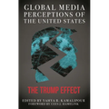 Global Media Perceptions of the United States: The Trump Effect - Paperback