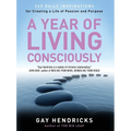 A Year of Living Consciously: 365 Daily Inspirations for Creating a Life of Passion and Purpose - Paperback