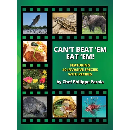 Can't Beat 'Em, Eat 'Em!: 40 Invasive Species With Recipes - Hardcover