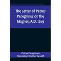 The Letter of Petrus Peregrinus on the Magnet, A.D. 1269 - Paperback