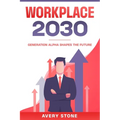 Workplace 2030: Generation Alpha Shapes the Future - Paperback