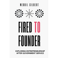 Fired to Founder: Exploring Entrepreneurship After Government Service - Paperback
