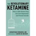 The Revolutionary Ketamine: The Safe Drug That Effectively Treats Depression and Prevents Suicide - Paperback