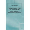 The Romantic Cult of Shakespeare: Literary Reception in Anthropological Perspective - Hardcover