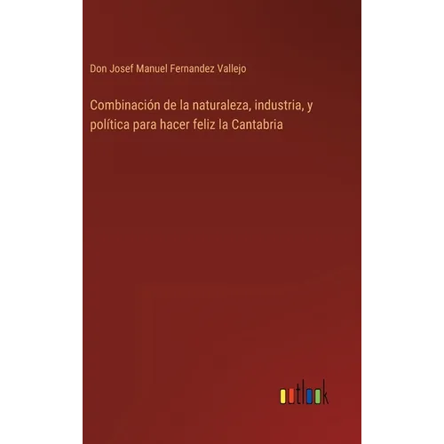 Combinación de la naturaleza, industria, y política para hacer feliz la Cantabria - Hardcover