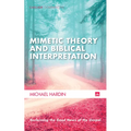 Mimetic Theory and Biblical Interpretation: Reclaiming the Good News of the Gospel - Hardcover