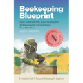 Beekeeping Blueprint: Start Your First Hive, Raise Healthy Bees And Harvest Honey Year After Year. A Complete Guide To Backyard Beekeeping For Beginne - Paperback