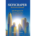 Skyscraper M.A.N.A.G.Ement: Sales Management 101 Training and Teachings to Build a Solid Foundation for a Limitless Career - Hardcover