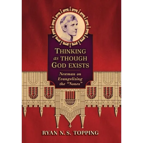 Thinking as Though God Exists: Newman on Evangelizing the "Nones" - Hardcover