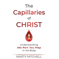 The Capillaries of Christ: Understanding the Part You Play in His Body - Hardcover