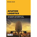 Aviation Logistics: The Dynamic Partnership of Air Freight and Supply Chain - Paperback