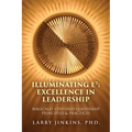 Illuminating E⁷ - Excellence in Leadership: Biblically Centered Leadership Principles & Practices - Paperback