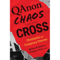 Qanon, Chaos, and the Cross: Christianity and Conspiracy Theories - Paperback