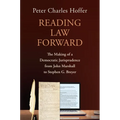 Reading Law Forward: The Making of a Democratic Jurisprudence from John Marshall to Stephen G. Breyer - Hardcover