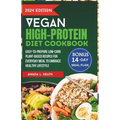Vegan High-Protein Diet Cookbook: Easy-to-prepare Low-Carb Plant-Based Recipes For Everyday Meal To Embrace Healthy Lifestyle - Paperback