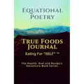 Equational Poetry True Foods Journal: Eating For Self - Paperback