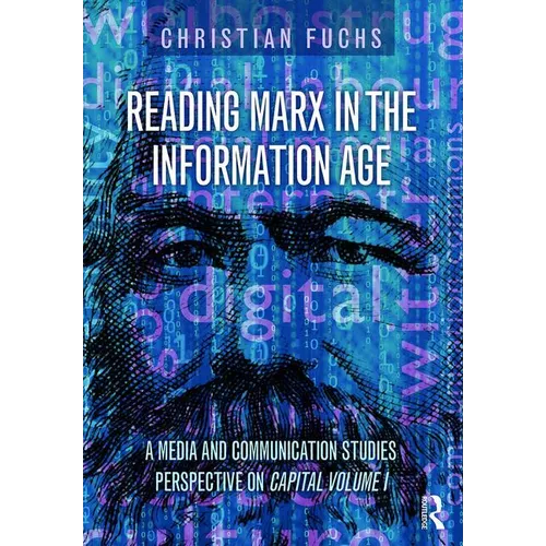 Reading Marx in the Information Age: A Media and Communication Studies Perspective on Capital Volume 1 - Paperback