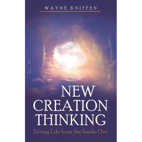 New Creation Thinking: Living Life from the Inside Out - Paperback