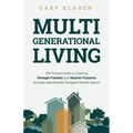 Multi-Generational Living: The Proven Guide to Creating Stronger Families and Smarter Finances Through Intentionally Designed Shared Spaces - Paperback