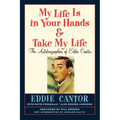 My Life Is in Your Hands & Take My Life - The Autobiographies of Eddie Cantor - Paperback