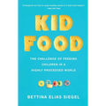 Kid Food: The Challenge of Feeding Children in a Highly Processed World - Paperback