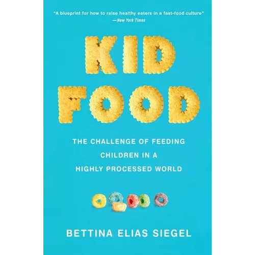 Kid Food: The Challenge of Feeding Children in a Highly Processed World - Paperback