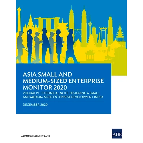 Asia Small and Medium-Sized Enterprise Monitor 2020 - Volume IV: Technical Note - Designing a Small and Medium-Sized Enterprise Development Index - Paperback