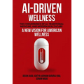Ai-Driven Wellness: The Convergence of AI, Traditional Medicine, And Modern Healthcare - Paperback