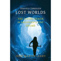 Travels Through Lost Worlds: The Living Death / In Amundsen's Tent / Drome - Paperback