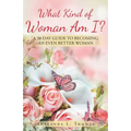 What Kind of Woman Am I?: 30 Day Guide to Becoming an Even Better Woman - Paperback
