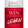 Sometimes You Win--Sometimes You Learn: Life's Greatest Lessons Are Gained from Our Losses - Hardcover