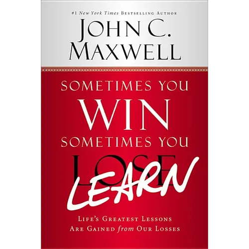 Sometimes You Win--Sometimes You Learn: Life's Greatest Lessons Are Gained from Our Losses - Hardcover
