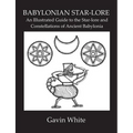 Babylonian Star-Lore. an Illustrated Guide to the Star-Lore and Constellations of Ancient Babylonia - Paperback