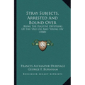 Stray Subjects, Arrested And Bound Over: Being The Fugitive Offspring Of The 'Old Un' And 'Young Un' (1848) - Paperback