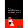 The Origin of the Welfare State in England and Germany, 1850-1914: Social Policies Compared - Paperback