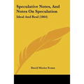 Speculative Notes, And Notes On Speculation: Ideal And Real (1864) - Paperback
