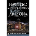 Haunted Mining Towns of Arizona - Hardcover
