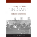 Learning to Write Indian: The Boarding School Experience and American Indian Literature - Paperback