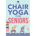 Chair Yoga for Seniors: Stretches for Pain Relief and Joint Health That Improve Seniors' Flexibility to Help Prevent Falls and Improve Quality of Life - Paperback