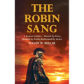 The Robin Sang: A Roman Soldier - Bound by Duty, Broken by Truth, Redeemed by Grace - Paperback